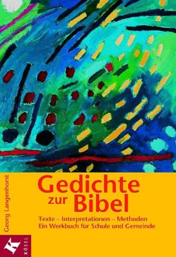 Beispielbild fr Gedichte zur Bibel: Texte - Interpretationen - Methoden. Ein Werkbuch fr Schule und Gemeinde Bibelarbeit Religionsunterricht Christentum Geisteswissenschaften Religion Theologie Christentum Bibelkunde Religionslehrer Religionsdidaktik Georg Langenhorst (Autor) zum Verkauf von BUCHSERVICE / ANTIQUARIAT Lars Lutzer