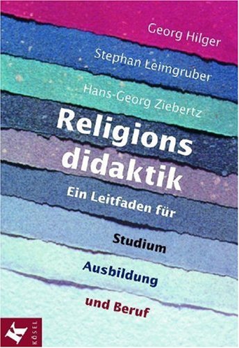 Religionsdidaktik: Ein Leitfaden für Studium, Ausbildung und Beruf - Hilger, Georg, Leimgruber, Stephan