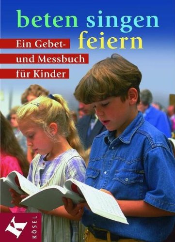 9783466366057: beten, singen, feiern: Ein Gebet- und Messbuch fr Kinder