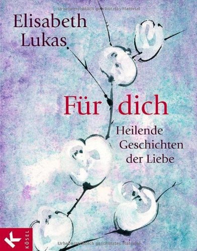 Für dich: Heilende Geschichten der Liebe - Lukas, Elisabeth und Thomas Reich