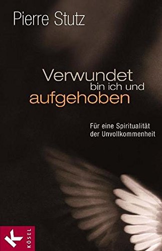 Beispielbild fr Verwundet bin ich und aufgehoben: Fr eine Spiritualitt der Unvollkommenheit zum Verkauf von medimops