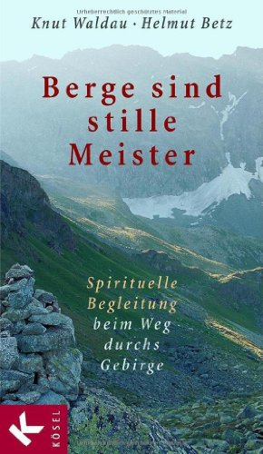Berge sind stille Meister: Spirituelle Begleitung beim Weg durchs Gebirge - Waldau, Knut, Betz, Helmut
