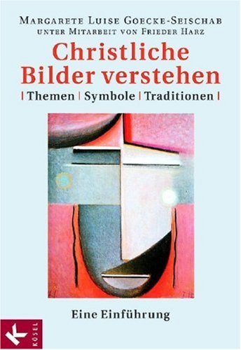 Christliche Bilder verstehen. Themen - Symbole - Traditionen ; eine Einführung.