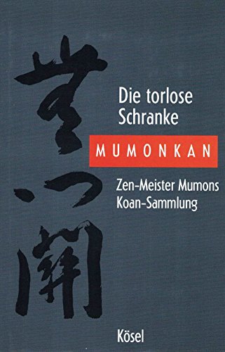 Beispielbild fr Die torlose Schranke - Mumonkan: Zen-Meister Mumons Koan-Sammlung Yamada Kun Roshi Koans Zen Zen-Buddhismus Kenntnis der Spiritualitt des Ostens Zen-Literatur Zen- und Koan-bung Zen-Meister Yamada Kun Roshi Mumonkan Leiter buddhistische Vereinigung Sambo Kydan Zen-Lehrer und Zen-Lehrer Niklaus Brantschen Willigis Jger Peter Lengsfeld Hugo M. Enomiya-Lassalle zum Verkauf von BUCHSERVICE / ANTIQUARIAT Lars Lutzer