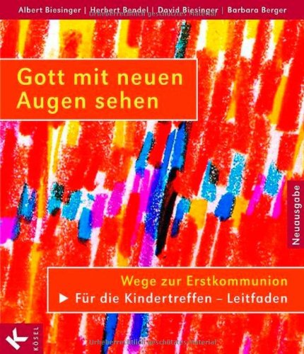 Gott mit neuen Augen sehen. FÃ¼r die Kindertreffen - Leitfaden (9783466366576) by Albert Biesinger