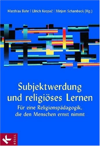 Beispielbild fr Subjektwerdung und religises Lernen. Fr eine Religionspdagogik, die den Menschen ernst nimmt Matthias Bahr Ulrich Kropac Mirjam Schambeck Religion Theologie Christentum Religionsdidaktik Religionspdagogik Religionsunterricht zum Verkauf von BUCHSERVICE / ANTIQUARIAT Lars Lutzer