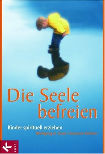 Beispielbild fr Die Seele befreien: Kinder spirituell erziehen zum Verkauf von medimops