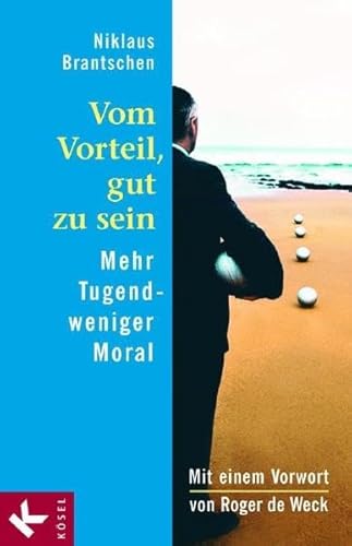 Vom Vorteil, gut zu sein. Mehr Tugend - weniger Moral