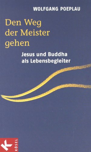 9783466367153: Den Weg der Meister gehen: Jesus und Buddha als Lebensbegleiter