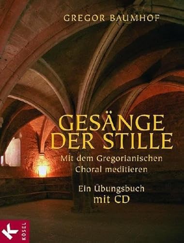 Gesange der Stille : mit dem Gregorianischen Choral meditieren : ein Ubungsbuch mit CD - Baumhof, Gregor