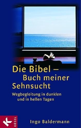 Stock image for Die Bibel - Buch meiner Sehnsucht: Wegbegleitung in dunklen und in hellen Tagen for sale by medimops