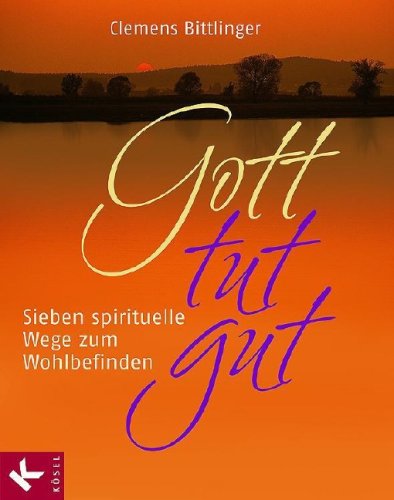 Beispielbild fr Gott tut gut: Sieben spirituelle Wege zum Wohlbefinden zum Verkauf von medimops