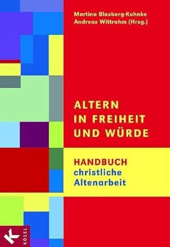 Altern in Freiheit und Würde. Handbuch christliche Altenarbeit - Unknown Author