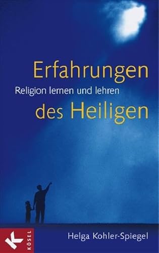 Erfahrungen des Heiligen : Religion lernen und lehren. - Kohler-Spiegel, Helga