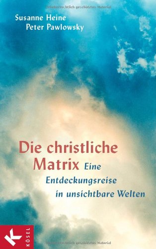Imagen de archivo de Die christliche Matrix: Eine Entdeckungsreise in unsichtbare Welten a la venta por medimops