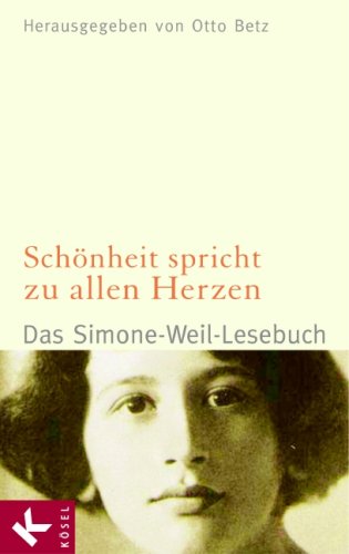 Schönheit spricht zu allen Herzen: Das Simone-Weil-Lesebuch - Herausgegeben von Otto Betz -