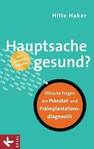 9783466368716: Hauptsache gesund?: Ethische Fragen der Prnatal- und Primplantationsdiagnostik - Zur aktuellen Debatte