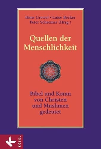 Quellen der Menschlichkeit. Bibel und Koran von Christen und Muslimen gedeutet. - Hans Grewel