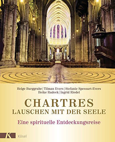 Chartres - Lauschen mit der Seele - Helge Burggrabe