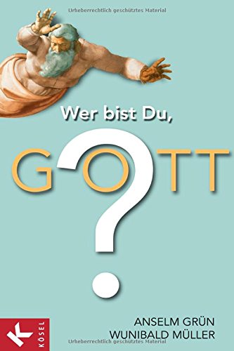 Wer bist Du, Gott? - Grün, Anselm und Wunibald Müller