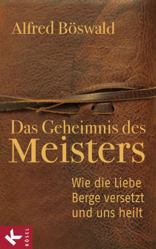 Beispielbild fr Das Geheimnis des Meisters: Wie die Liebe Berge versetzt und uns heilt zum Verkauf von medimops