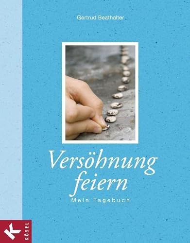 Versöhnung feiern: Mein Tagebuch - Beathalter, Gertrud