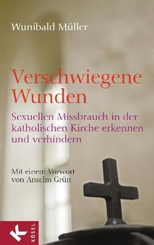 Verschwiegene Wunden : sexuellen Missbrauch in der katholischen Kirche erkennen und verhindern. Mit einem Vorw. von Anselm Grün - Müller, Wunibald