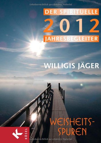 Weisheitsspuren: Der spirituelle Jahresbegleiter 2012 - Herausgegeben von der Willigis Jäger Stiftung West-östliche Weisheit - Jäger OSB, Willigis