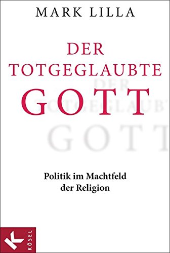 9783466370726: Der totgeglaubte Gott: Politik im Machtfeld der Religionen