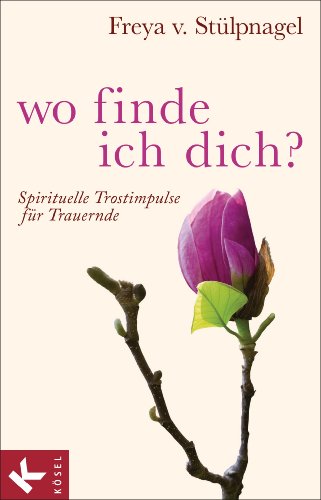 Beispielbild fr Wo finde ich dich?: Spirituelle Trostimpulse fr Trauernde zum Verkauf von medimops