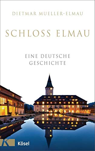 Schloss Elmau - Eine deutsche Geschichte - Mueller-Elmau, Dietmar