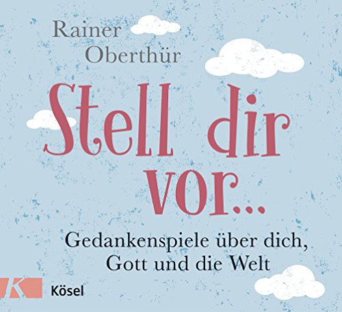 Stell dir vor .; Gedankenspiele über dich, Gott und die Welt; Deutsch; 10 Illustr. - Rainer Oberthür