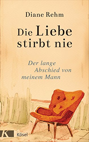 Stock image for Die Liebe stirbt nie: Der lange Abschied von meinem Mann for sale by medimops