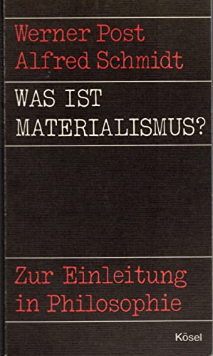Was ist Materialismus? Zur Einleitung in Philosophie - Schmidt, Alfred und Werner Post