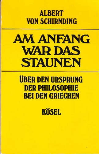 Beispielbild fr Am Anfang war das Staunen. ber den Ursprung der Philosophie bei den Griechen zum Verkauf von Versandantiquariat Felix Mcke