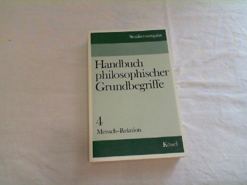 Imagen de archivo de Handbuch philosophischer Grundbegriffe. Studienausgabe. Band 4 Mensch - Relation a la venta por Bernhard Kiewel Rare Books