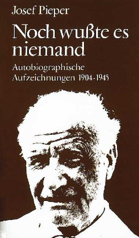 Noch wusste es niemand: Autobiograph. Aufzeichnungen 1904-1945 (German Edition) (9783466401550) by Pieper, Josef