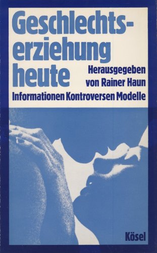 geschlechtserziehung heute - informationen, kontroversen, modelle