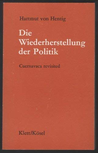 Die Wiederherstellung der Politik. Cuernavaca revisited (9783466422029) by Unknown Author