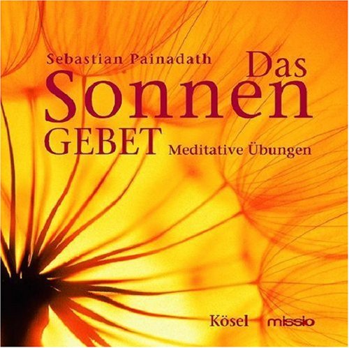 Das Sonnengebet. CD. Meditative Ãœbungen. (9783466457533) by Painadath, Sebastian; Ulbrich, Edeltraut; Schneider, Werner; Zeisel, Leonhard