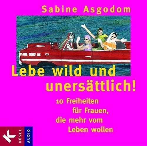 Stock image for Lebe wild und unersttlich!: 10 Freiheiten fr Frauen, die mehr vom Leben wollen for sale by medimops