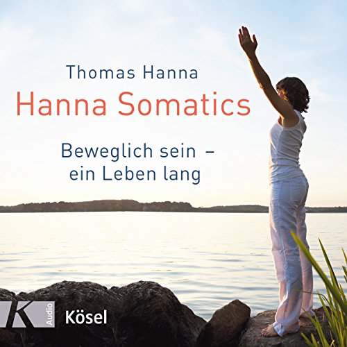 9783466458707: Hanna Somatics: Das Übungsprogramm zu »Beweglich sein ein Leben lang«