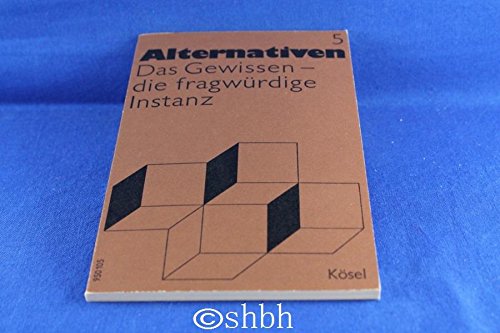 Das Gewissen - die fragwürdige Instanz. Alternativen - Arbeitstexte Heft 5.