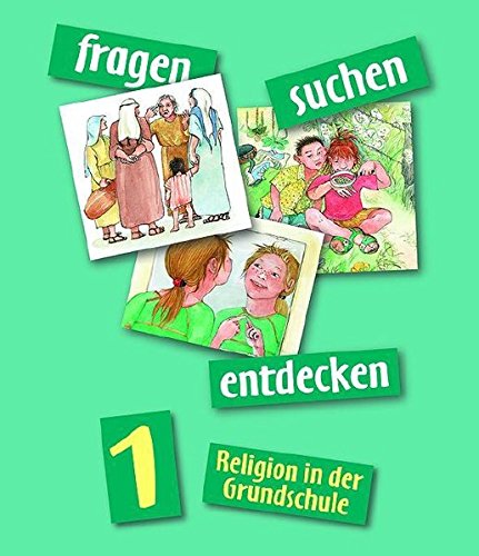fragen - suchen - entdecken, Religion in der Grundschule 1 - Hrsg Ort Dr. Barbara, Rendle Ludwig