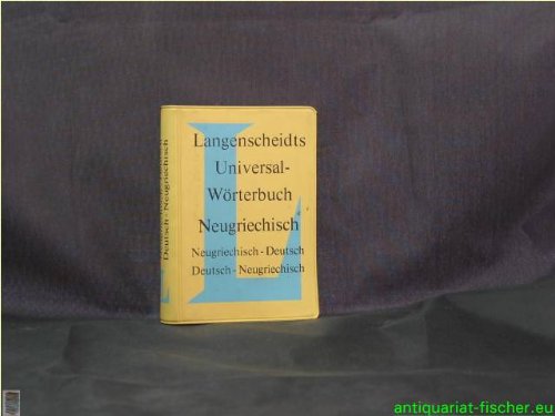 Langenscheidts Universal-Wörterbuch Neugriechisch - Deutsch : Deutsch - Neugriechisch