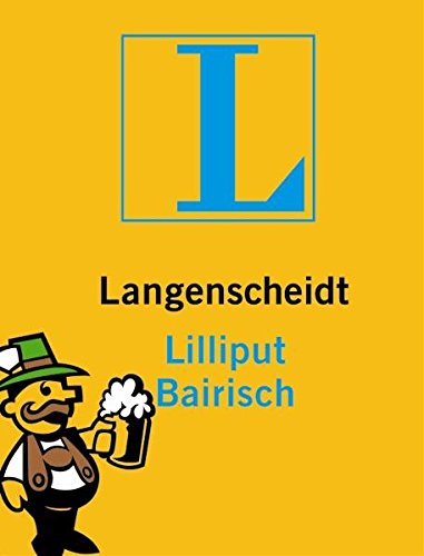 Langenscheidt Lilliput Bairisch: Bairisch - Deutsch / Deutsch - Bairisch. Rund 5.000 Stichwörter und Wendungen
