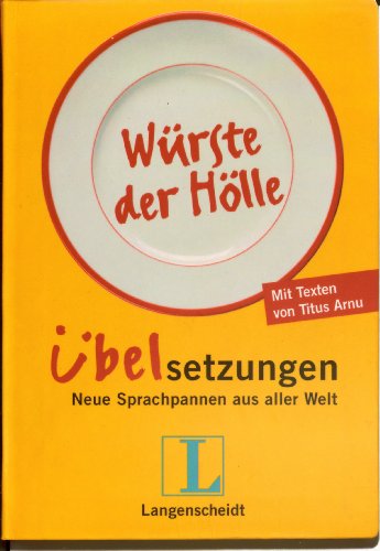 Würste der Hölle. Übelsetzungen. Neue Sprachpannen aus aller Welt.