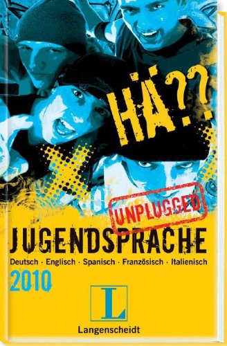 Stock image for Langenscheidt Hä?? Jugendsprache unplugged 2010: Deutsch - Englisch - Spanisch - Franz sisch - Italienisch for sale by HPB-Red