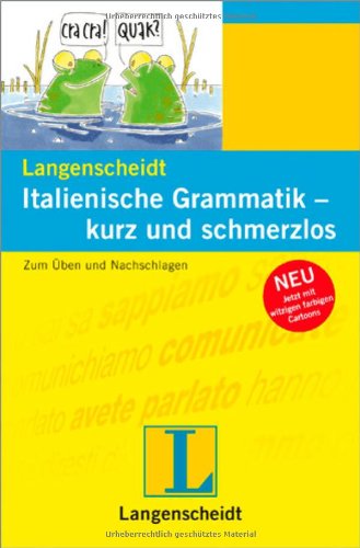 Beispielbild fr Langenscheidt Italienische Grammatik - kurz und schmerzlos: Zum ben und Nachschlagen (Langenscheidt Grammatik - kurz und schmerzlos) zum Verkauf von medimops