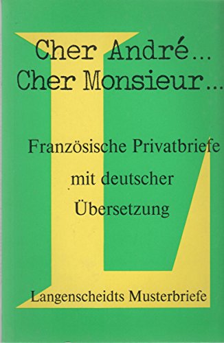 Langenscheidts Musterbriefe; Cher André - Cher Monsieur. Französische Privatbriefe mit deutscher ...
